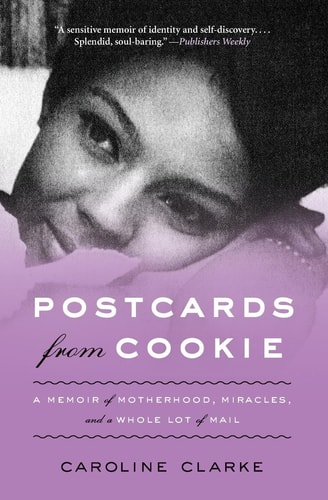 Postcards From Cookie: A Memoir Of Motherhood, Miracles, And A Whole Lot Of Mail