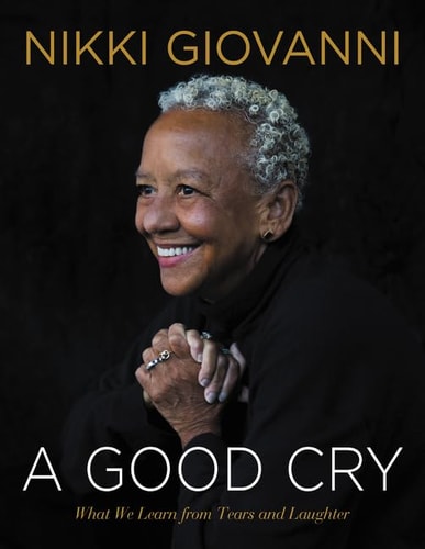 A Good Cry - by Nikki Giovanni (Hardcover)