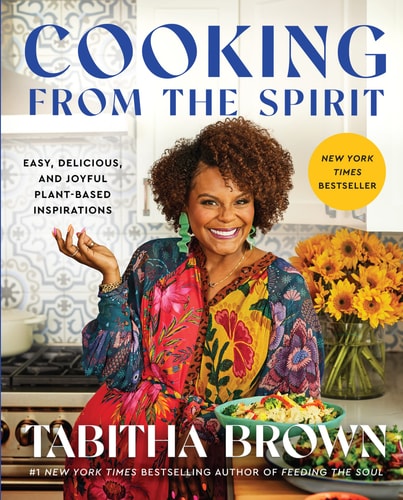 Cooking from the Spirit: Easy, Delicious, and Joyful Plant-Based Inspirations by Tabitha Brown
