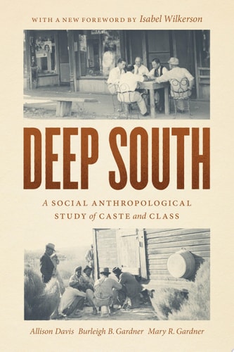 Deep South : A Social Anthropological Study of Caste and Class by Allison, Gardner, Burleigh B., Gardner, Mary R. Davis