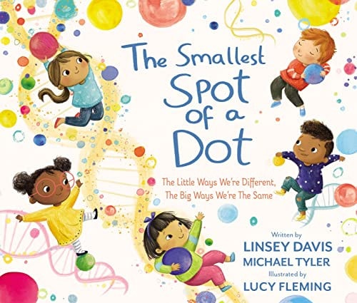 The Smallest Spot of a Dot: The Little Ways We're Different, The Big Ways We're The Same by Linsey Davis