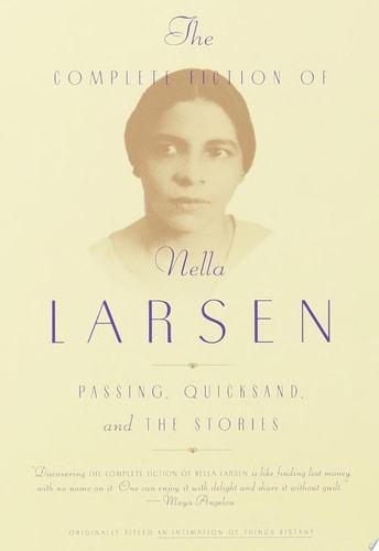 The Complete Fiction of Nella Larsen: Passing, Quicksand, and The Stories by Nella Larsen