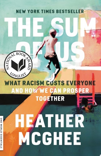 The Sum of Us: What Racism Costs Everyone and How We Can Prosper Together by Heather McGhee