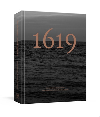 The 1619 Project: A Visual Experience - by Nikole Hannah-Jones & The New York Times Magazine (Hardcover)