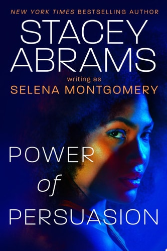 Power of Persuasion - by Stacey Abrams & Selena Montgomery (Hardcover)