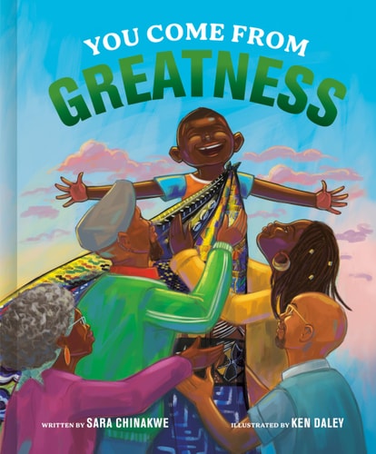 You Come From Greatness - by Sara Chinakwe (Hardcover)