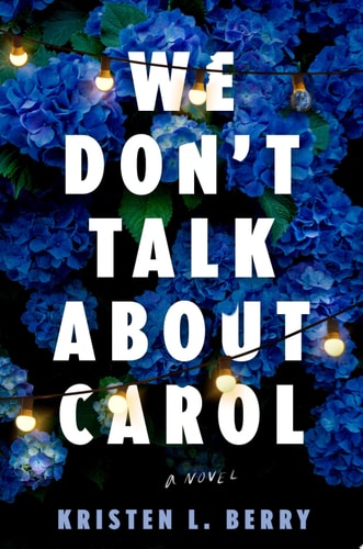 We Don't Talk about Carol - by Kristen L Berry (Hardcover)