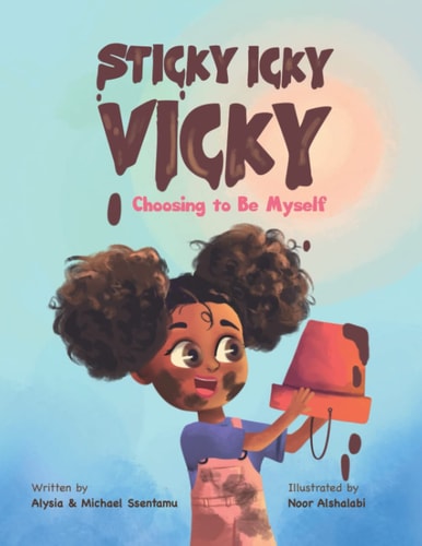 Sticky Icky Vicky - by Alysia Ssentamu & Michael Ssentamu (Paperback)
