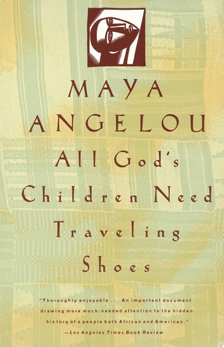 All God's Children Need Traveling Shoes: An Autobiography by Maya Angelou