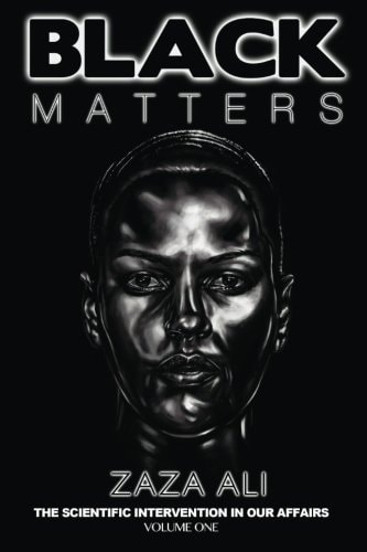 Black Matters: The Scientific Intervention In Our Affairs (volume 1)