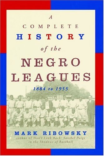 A Complete History of the Negro Leagues