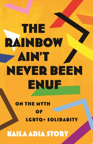 The Rainbow Ain T Never Been Enuf: On The Myth of LGBTQ+ Solidarity