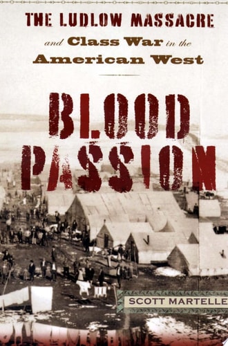 Blood Passion: The Ludlow Massacre and Class War in the American West, First Paperback Edition