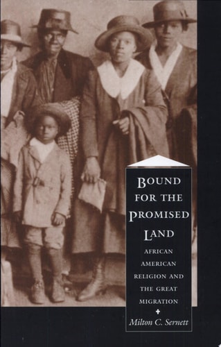 Bound for the Promised Land: African American Religion and the Great Migration (The C. Eric Lincoln Series on the Black Experience)