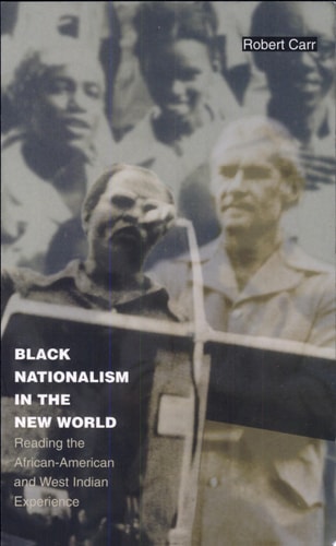 Black Nationalism in the New World: Reading the African-American and West Indian Experience (Latin America Otherwise)