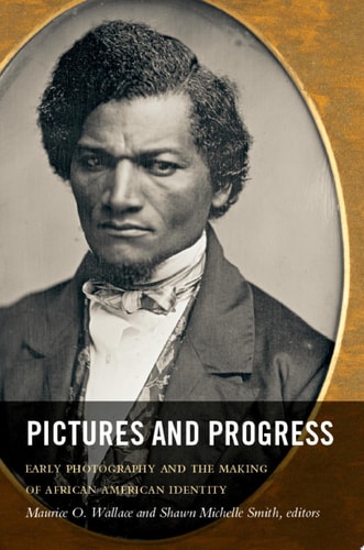 Pictures and Progress : Early Photography and the Making of African American Identityback)