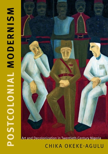 Postcolonial Modernism : Art and Decolonization in Twentieth-Century Nigeria (Paperback)