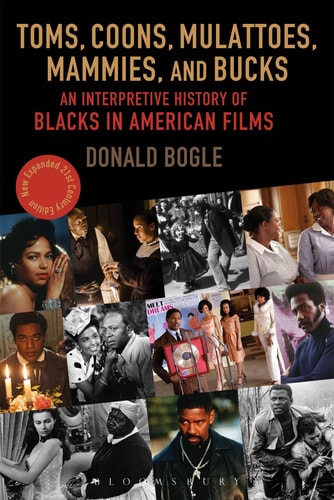 Toms, Coons, Mulattoes, Mammies, and Bucks An Interpretive History of Blacks in American Films, Updated and Expanded 5th Edition