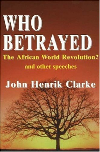 Who Betrayed The African World Revolution? And Other Speeches