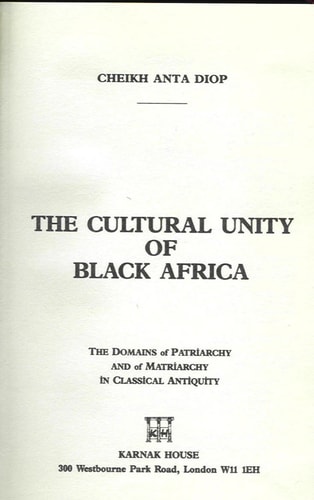 The Cultural Unity of Black Africa: The Domains of Patriarchy and of Matriarchy in Classical Antiquity (Karnak History)