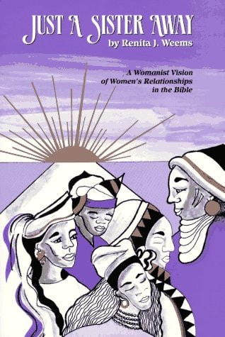 Just a Sister Away : a Womanist Vision of Women's Relationships in the Bible Renita J.eems