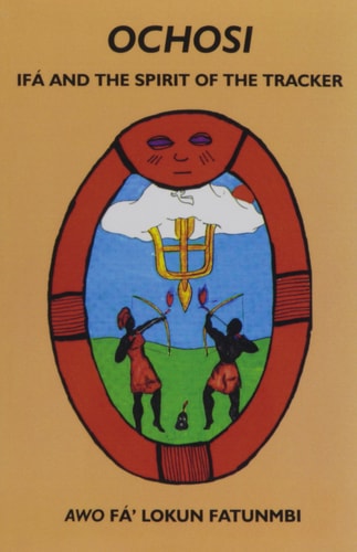 Ochosi: Ifá and the Spirit of the Tracker by Awo Fa'lokun Fatunmbi