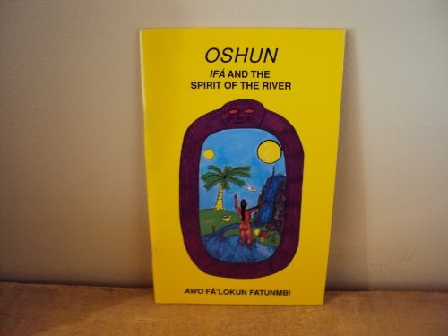 Oshun: Ifa and The Spirit of the River by Awo Fa'lokun Fatunmbi