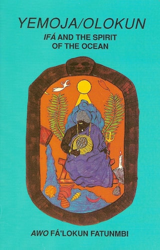 Yemoja / Olokun: Ifa and the Spirit of the Ocean by Awo Fa'lokun Fatunmbi