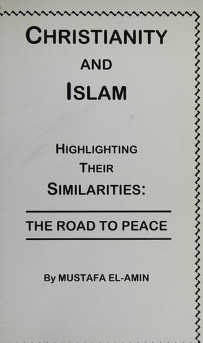 Christianity And Islam: Highlighting Their Similarities The Road To Peace