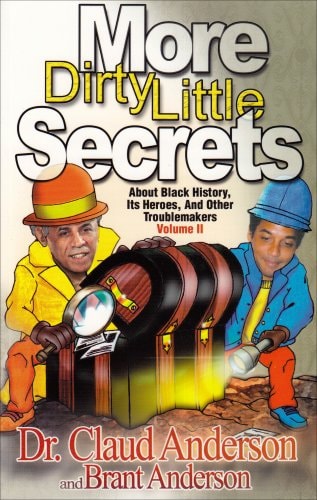 More Dirty Little Secrets about Black History, Its Heroes, and Other Troublemakers