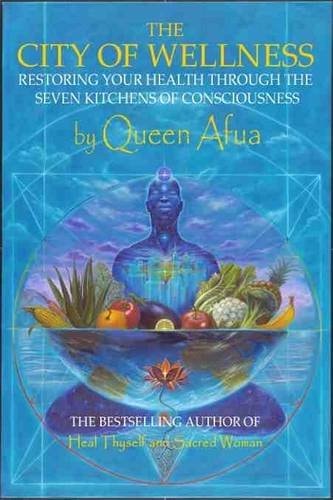 The City of Wellness: Restoring Your Health Through The Seven Kitchens of Consciousness by Queen Afua (2009)