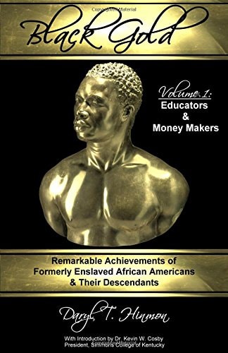Black Gold: Remarkable Achievements Of Formerly Enslaved African Americans & Their Descendants