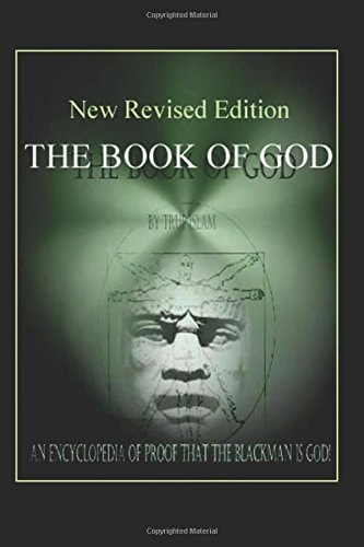 The Book Of God: An Encyclopedia Of Proof That The Black Man Is God