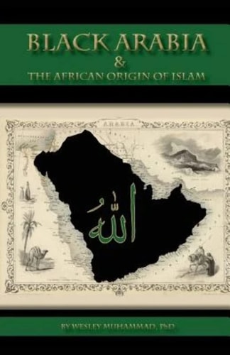 Black Arabia & the African Origin of Islam - 2nd Edition by Wesley Muhammad (Paperback)