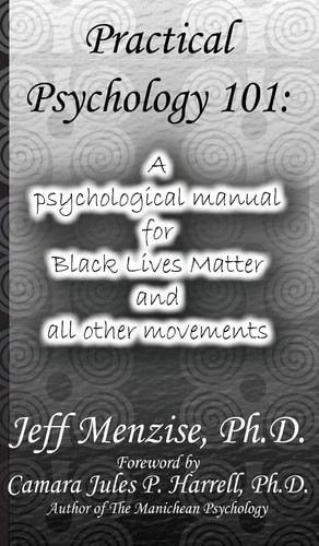 Practical Psychology 101: A Psychological Manual For Black Lives Matter And All Other Movements