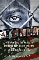 Understanding The Assault On The Black Man, Black Manhood And Black Masculinity