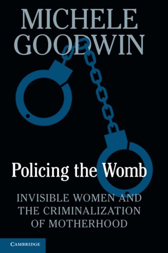 Policing the Womb, by Michele Goodwin