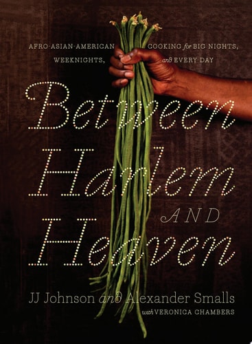 Between Harlem and Heaven: Afro-Asian-American Cooking for Big Nights, Weeknights, and Every Day by Alexander Smalls