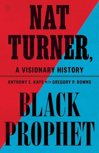 Nat Turner, Black Prophet - by Anthony E Kaye (Paperback)