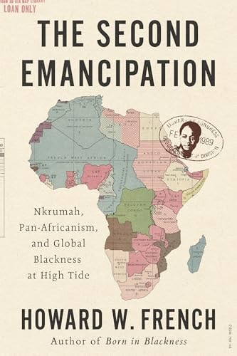 The Second Emancipation Nkrumah, Pan-Africanism, and Global Blackness at High Tide