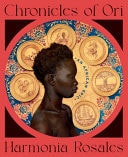 Chronicles of Ori : An African Epic, by Harmonia Rosales