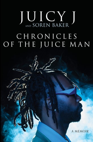 Chronicles of the Juice Man - by Juicy J & Soren Baker (Hardcover)