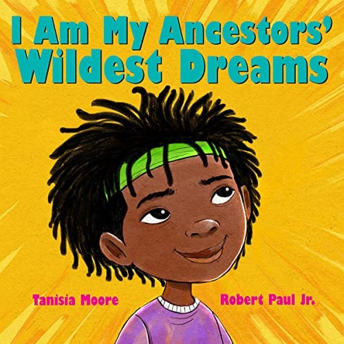 I Am My Ancestors' Wildest Dreams - by Tanisia Moore (Hardcover)