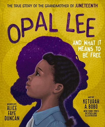 Opal Lee and What It Means to Be Free: The True Story of the Grandmother of Juneteenth by Alice Faye Duncan
