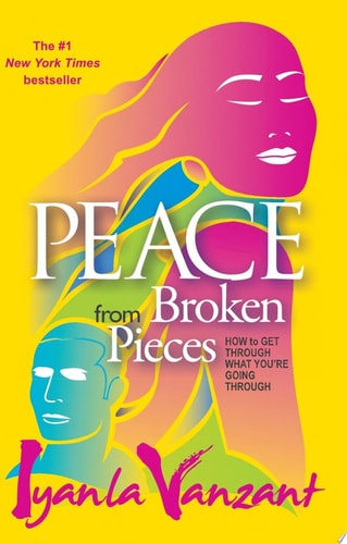 Peace From Broken Pieces How to Get Through What You're Going Through