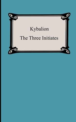 Kybalion: A Study Of The Hermetic Philosophy Of Ancient Egypt And Greece