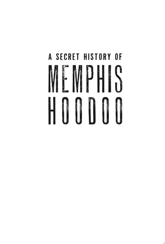 A Secret History of Memphis Hoodoo