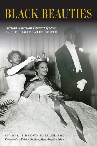 Black Beauties: African American Pageant Queens in the Segregated South (American Heritage) (1467144827)