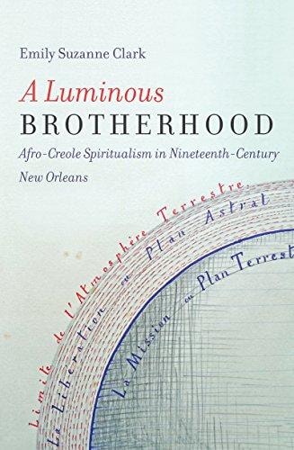 A Luminous Brotherhood : Afro-Creole Spiritualism in Nineteenth-Century New Orleans
