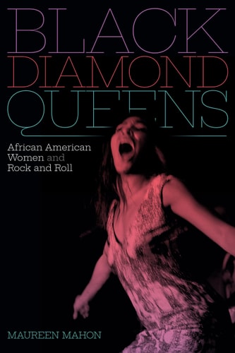 Black Diamond Queens: African American Women and Rock and Roll (Refiguring American Music) by Maureen Mahon